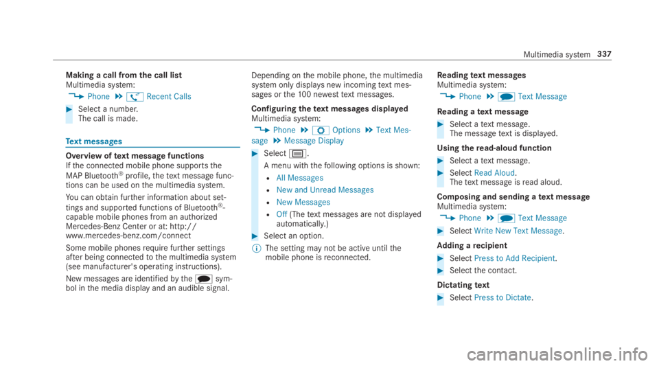 MERCEDES-BENZ S CLASS 2019 Owners Manual Making a call fromthe call listMultimedia system:
,Phone.øRecent Calls
#Select a number.The call is made.
Text messages
Overview oftext message functionsIfthe connected mobile phone supportsthe
MAP B MERCEDES-BENZ S CLASS 2019 Owners Manual Making a call fromthe call listMultimedia system:
,Phone.øRecent Calls
#Select a number.The call is made.
Text messages
Overview oftext message functionsIfthe connected mobile phone supportsthe
MAP B