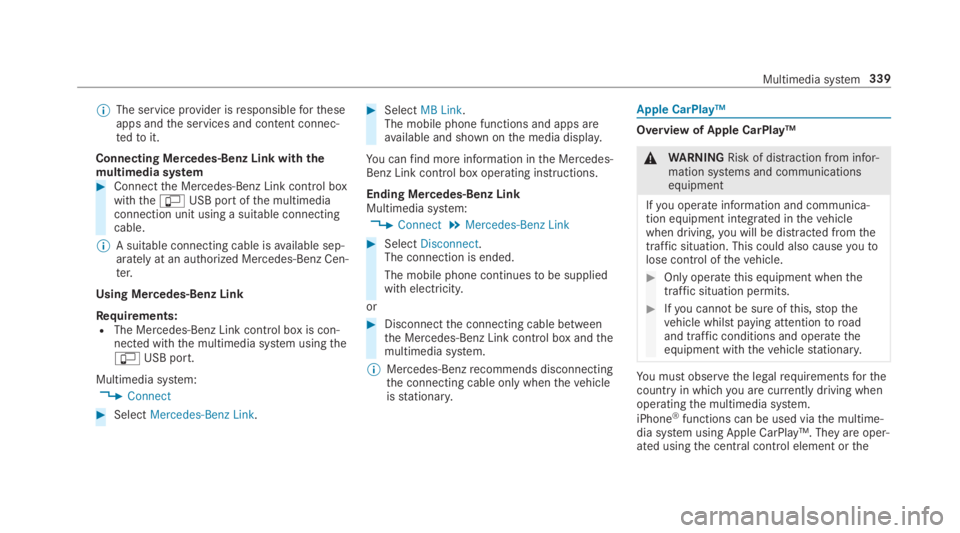MERCEDES-BENZ S CLASS 2019  Owners Manual %The service provider isresponsiblefortheseapps andthe services and content connec‐tedtoit.
Connecting Mercedes-Benz Link withthemultimedia system#Connectthe Mercedes-Benz Link control boxwiththe�