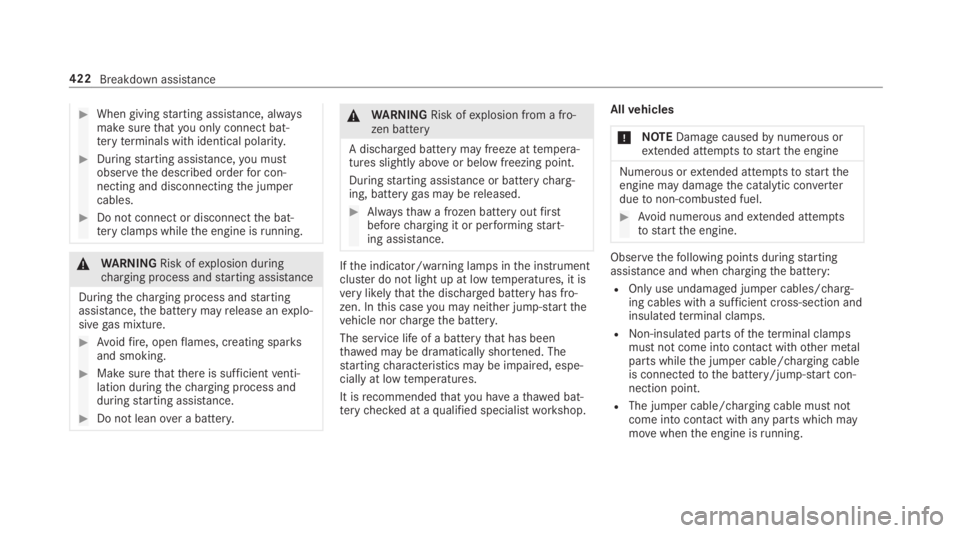 MERCEDES-BENZ S CLASS 2019  Owners Manual #When givingstarting assistance, alwaysmake surethatyou onlyconnect bat‐teryterminals with identical polarity.
#Duringstarting assistance,you mustobservethe described orderfor con‐necting and disc