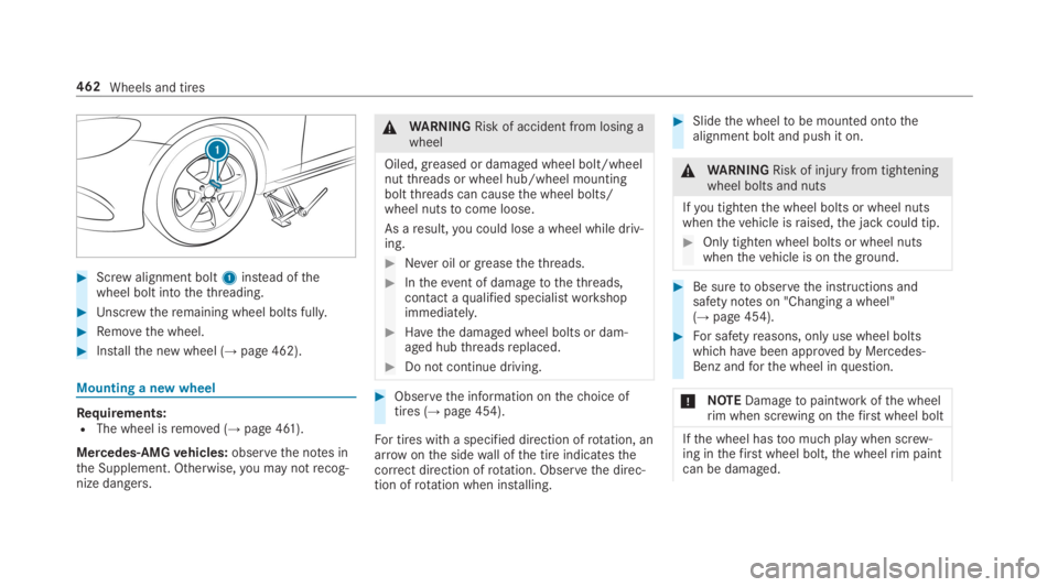 MERCEDES-BENZ S CLASS 2019  Owners Manual #Screwalignment bolt1instead ofthewheel bolt intothethreading.
#Unscrewtheremaining wheel bolts fully.
#Removethe wheel.
#Installthe new wheel (→page 462).
Mounting a new wheel
Requirements:RThe whe