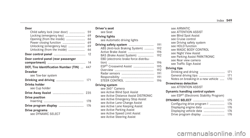 MERCEDES-BENZ S CLASS 2019  Owners Manual DoorChild safety lock (rear door) .................. 59Locking (emergencykey) .......................69Opening (fromthe inside) ......................66Power closing function .........................