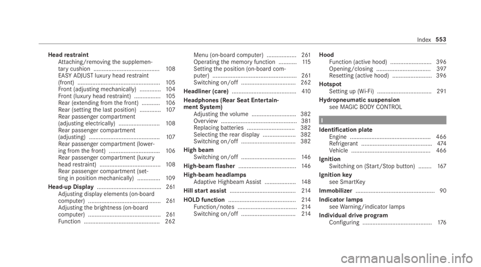 MERCEDES-BENZ S CLASS 2019  Owners Manual HeadrestraintAttaching/removingthe supplemen‐tarycushion ........................................108EASY ADJUSTluxury headrestraint(front) ..................................................105Front 