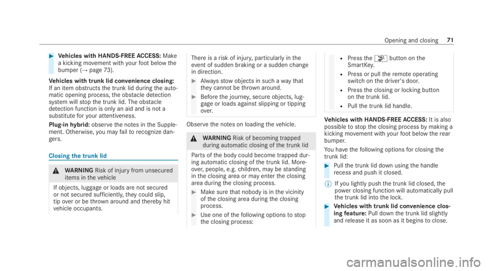 MERCEDES-BENZ S CLASS 2019  Owners Manual #Vehicles with HANDS-FREEACCESS:Makea kicking movement withyourfootbelowthebumper (→page73).
Vehicles with trunk lid convenience closing:If an item obstructsthe trunk lid duringthe auto‐matic open