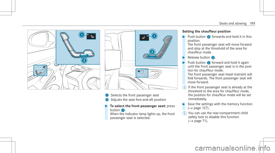 MERCEDES-BENZ S CLASS 2022  Owners Manual 1
Selects thefront passeng erseat
2 Adjus tstheseat fore -and -aftpos ition #
Toselect thefront passeng erseat :pr ess
butt on1.
When theindicat orlam plights up,thefront
passeng erseat isselect ed. S