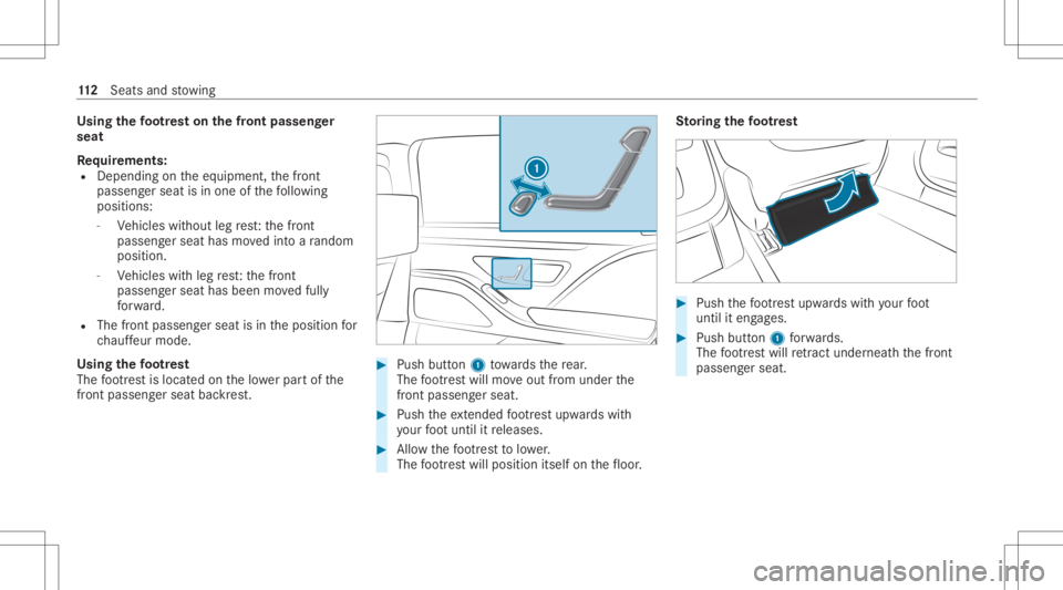 MERCEDES-BENZ S CLASS 2022  Owners Manual Using
thefo ot re st on thefront passeng er
seat
Re quirement s:
R Depen dingontheeq uipment, thefront
passeng erseat isin one ofthefo llo wing
posit ions:
- Vehicles without legrest:th efront
passeng