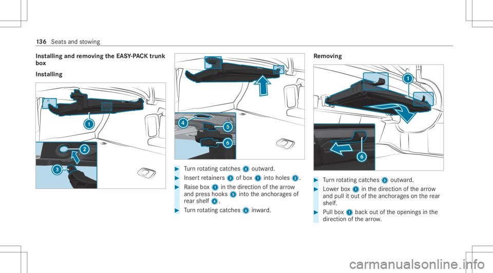 MERCEDES-BENZ S CLASS 2022  Owners Manual Ins
tallin gand remo ving the EASY-PAC Ktrunk
bo x
Ins tallin g #
Turn rotating catches6 outward. #
Inse rtretainer s3 ofbox1 intoholes 2. #
Raise box1 inthedir ect ion ofthear row
and press hook s5 i