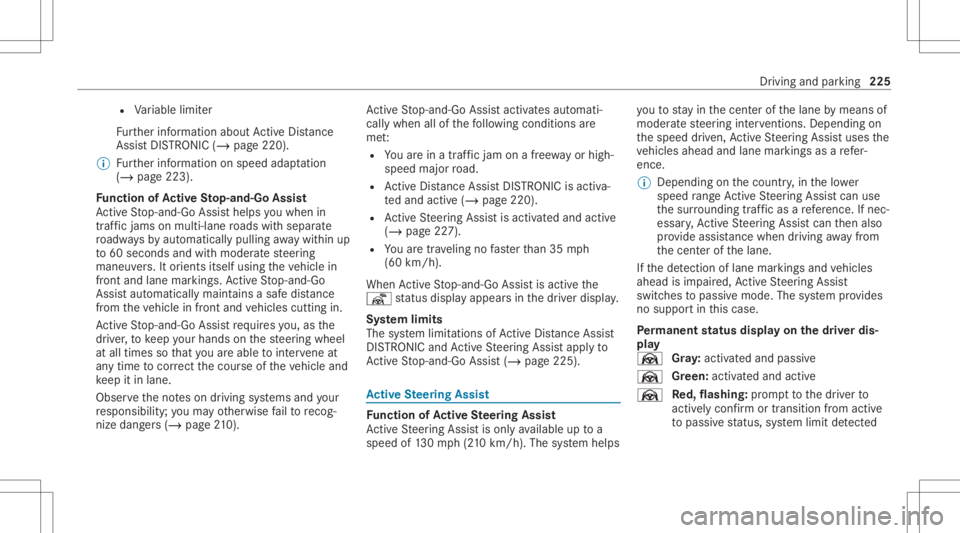 MERCEDES-BENZ S CLASS 2022  Owners Manual R
Variable limiter
Fu rther information aboutActiveDis tance
Assi stDIS TRONI C(/ page 220).
% Further information onspeed adaptatio n
(/ page 223) .
Fu nction ofActiv eSt op- and -Go Assis t
Ac tiveS