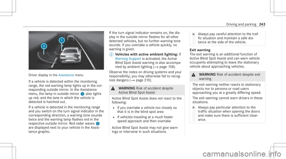 MERCEDES-BENZ S CLASS 2022  Owners Manual Dr
iver displ ayintheAssist ancemenu
If ave hicle isde tected within themonit oring
ra ng e, there dwa rning lam plight sup inthecor‐
re sponding outsidemirror.In theAssis tance
menu ,th elam pin ou