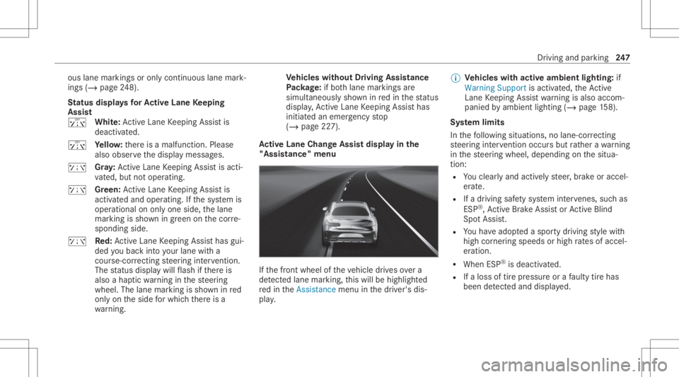 MERCEDES-BENZ S CLASS 2022  Owners Manual ous
lane markings oronl ycont inuous lanemark‐
ings (/page24 8).
St atus displa ysforAc tiv eLan eKe eping
Assis t
ï White:Ac tiveLa ne Keeping Assistis
deactiv ated.
ï Yello w: ther eis amalfunct