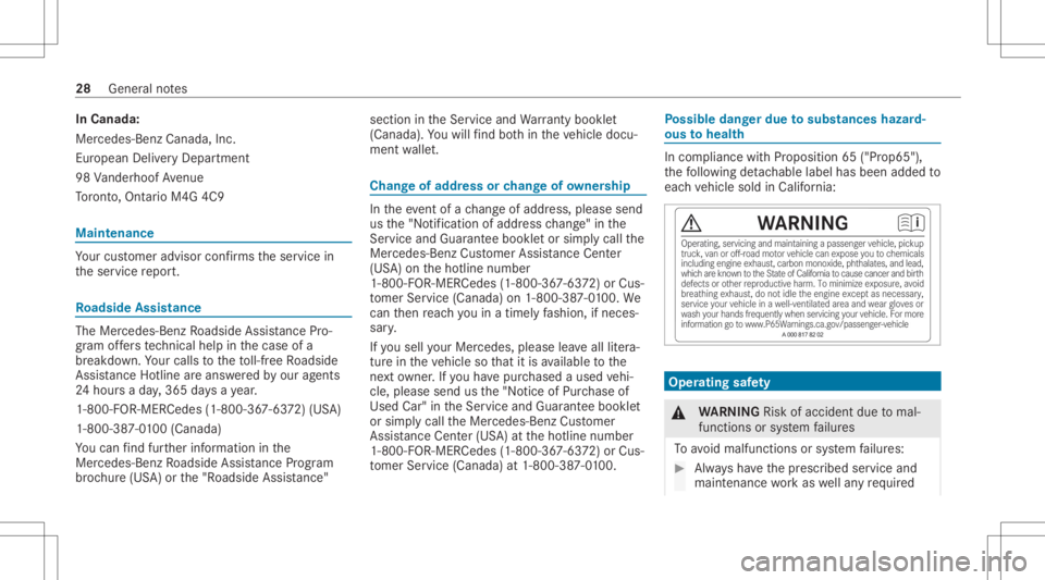 MERCEDES-BENZ S CLASS 2022  Owners Manual In
Cana da:
Mer cedes-Ben zCanada, Inc.
Eur opean DeliveryDe par tment
98 Vande rhoof Avenue
To ronto, Ont ario M4G 4C9 Mai
nten anc e Yo
ur cus tomer advisorconf irms theser vice in
th eser vice repo