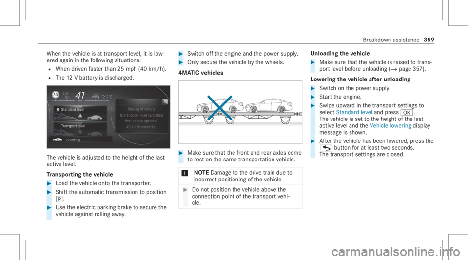 MERCEDES-BENZ S CLASS 2022  Owners Manual When
theve hicle isat transpor tle ve l,it is low‐
er ed again inthefo llo wing situat ions:
R When driven faster than 25 mph(4 0km/h).
R The 12Vbatt eryis disc harg ed. The
vehicle isadjus tedto th