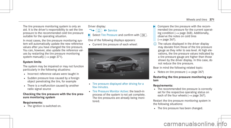 MERCEDES-BENZ S CLASS 2022 Owners Manual The
tirepr essur emonit oring system isonl yan
aid. Itis thedr iver's responsibili tyto setth etir e
pr essur eto there comme ndedcoldtirepr ess ure
su itab leforth eoper ating situation .
In mos MERCEDES-BENZ S CLASS 2022 Owners Manual The
tirepr essur emonit oring system isonl yan
aid. Itis thedr iver's responsibili tyto setth etir e
pr essur eto there comme ndedcoldtirepr ess ure
su itab leforth eoper ating situation .
In mos