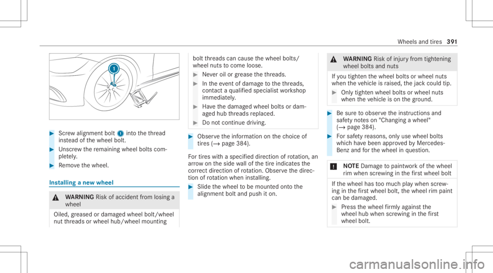 MERCEDES-BENZ S CLASS 2022  Owners Manual #
Screw align mentbolt 1intoth eth re ad
ins tead ofthewheel bolt. #
Unscr ew there maini ngwhee lbolts com‐
ple tely. #
Remo vethewheel. Ins
talling ane wwheel &
WARNIN GRisk ofacci dent from losin