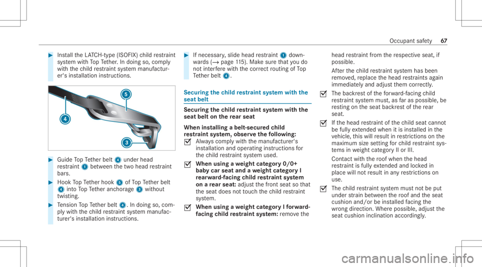 MERCEDES-BENZ S CLASS 2022  Owners Manual #
Installth eLA TC H-type (ISOFIX )ch ild restra int
sy stem withTo pTe ther.In doing so,com ply
wit hth ech ild restra int system manuf actur‐
er's installation instruct ions . #
Guide TopTe th