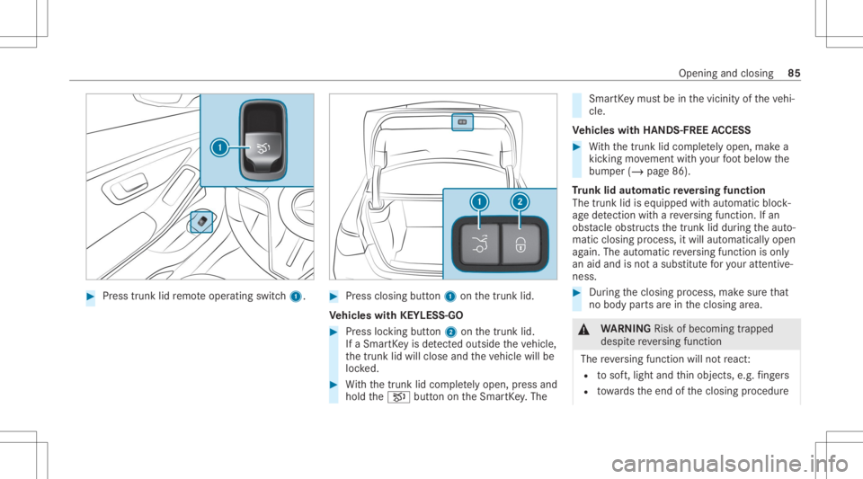 MERCEDES-BENZ S CLASS 2022  Owners Manual #
Press trunk lidremo teoper ating switch1. #
Press closing button1 onthetrunk lid.
Ve hicl eswith KEYLESS-GO #
Press locking button2 onthetrunk lid.
If aSmar tKey isde tected outsid eth eve hicle,
th