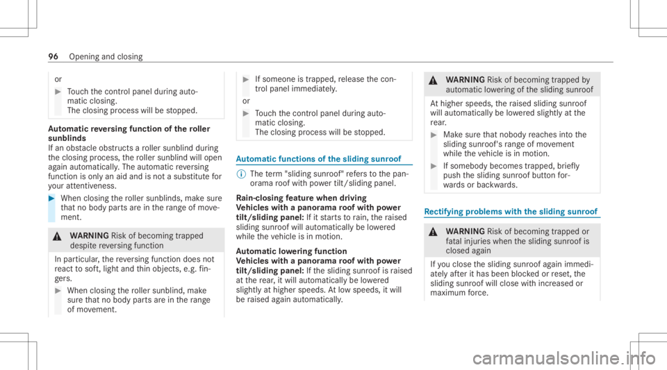MERCEDES-BENZ S CLASS 2022  Owners Manual or
#
Touc hth econ trol panel during auto‐
matic closing.
The closing process willbestopped. Au
tomatic reve rsing funct ionofthero ller
sunblind s
If an obs tacle obs tructs aro ller sunblin ddur i