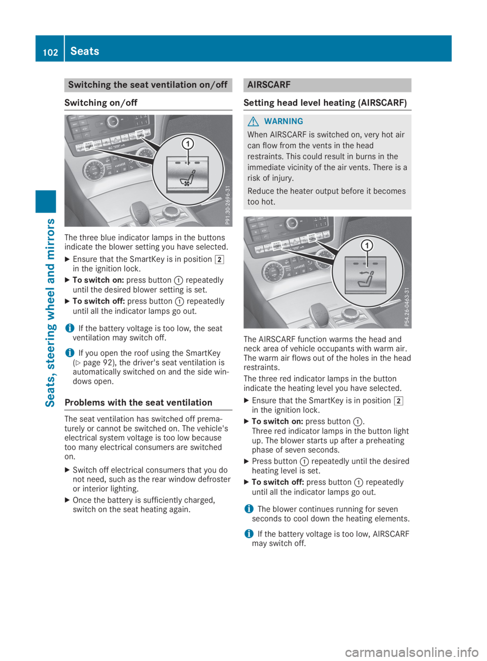 MERCEDES-BENZ SL CLASS 2019  Owners Manual Switching the seat ventilation on/off
Switching on/off
The three blue indicator lamps in the buttonsindicate the blower setting you have selected.
XEnsure that the SmartKey is in position�Hin the igni