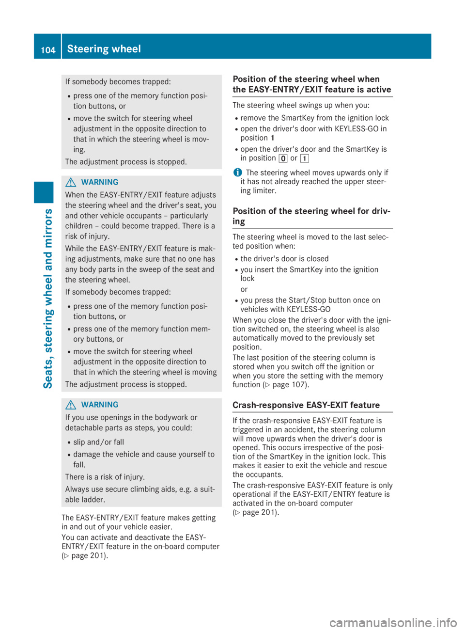MERCEDES-BENZ SL CLASS 2019 Owners Manual If somebody becomes trapped:
Rpress one of the memory function posi-
tion buttons, or
Rmove the switch for steering wheel
adjustment in the opposite direction to
that in which the steering wheel is mo MERCEDES-BENZ SL CLASS 2019 Owners Manual If somebody becomes trapped:
Rpress one of the memory function posi-
tion buttons, or
Rmove the switch for steering wheel
adjustment in the opposite direction to
that in which the steering wheel is mo