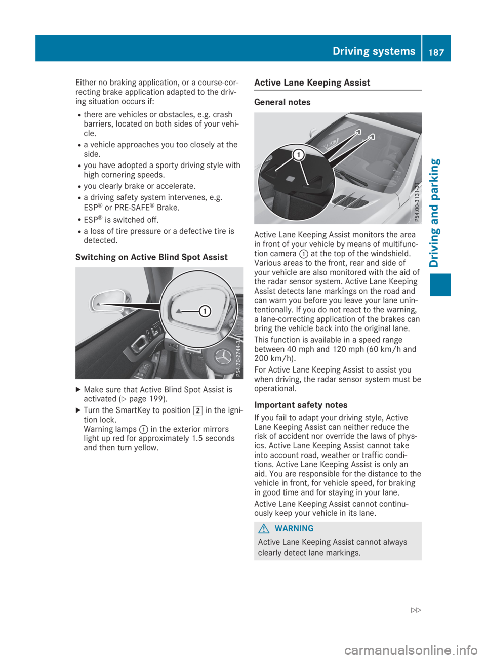 MERCEDES-BENZ SL CLASS 2019  Owners Manual Either no braking application, or a course-cor-recting brake application adapted to the driv-ing situation occurs if:
Rthere are vehicles or obstacles, e.g. crashbarriers, located on both sides of you