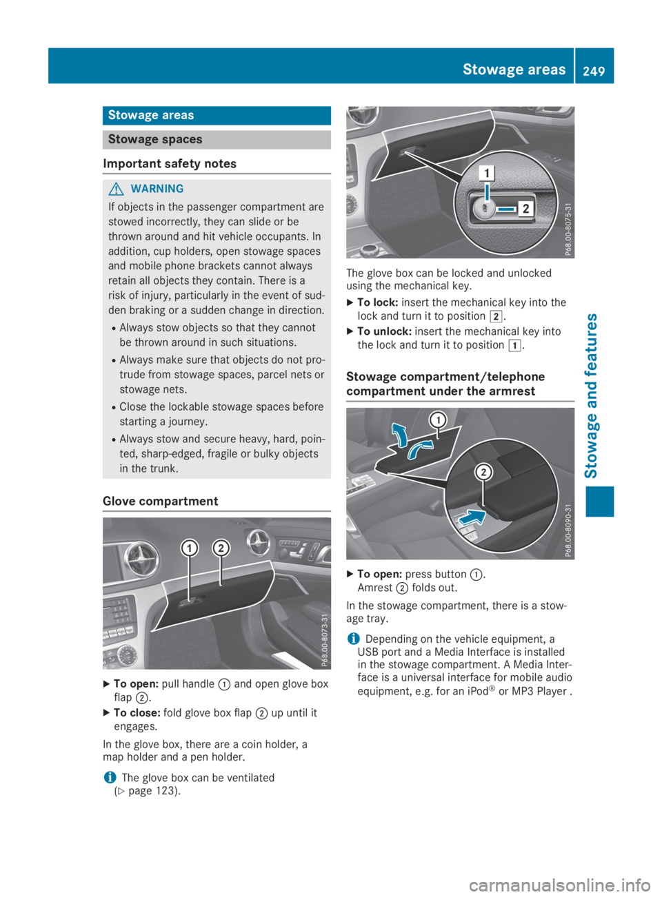 MERCEDES-BENZ SL CLASS 2019 Owners Manual Stowage areas
Stowage spaces
Important safety notes
GWARNING
If objects in the passenger compartment are
stowed incorrectly, they can slide or be
thrown around and hit vehicle occupants. In
addition, MERCEDES-BENZ SL CLASS 2019 Owners Manual Stowage areas
Stowage spaces
Important safety notes
GWARNING
If objects in the passenger compartment are
stowed incorrectly, they can slide or be
thrown around and hit vehicle occupants. In
addition,