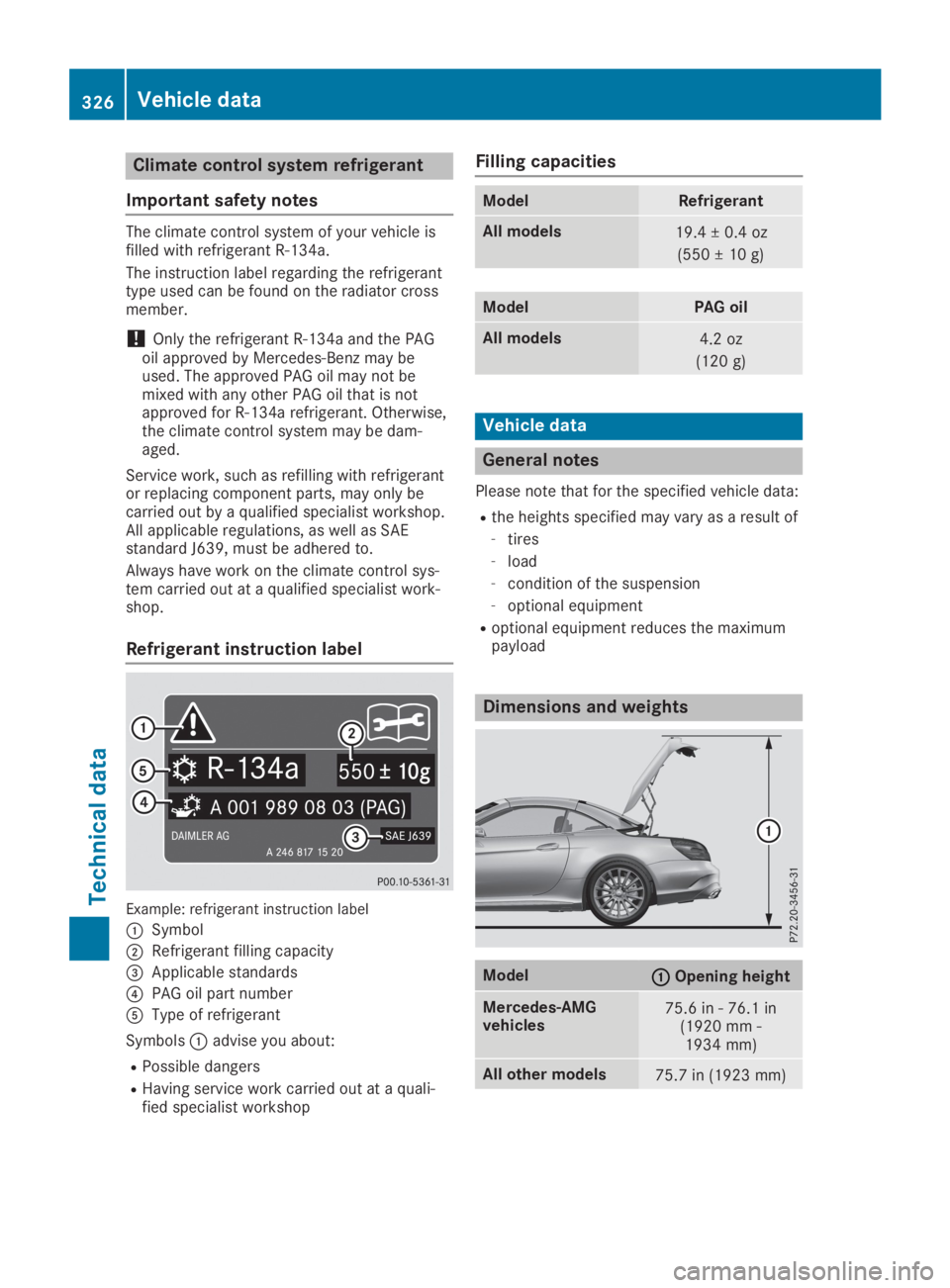 MERCEDES-BENZ SL CLASS 2019  Owners Manual Climate control system refrigerant
Important safety notes
The climate control system of your vehicle isfilled with refrigerant R‑134a.
The instruction label regarding the refrigeranttype used can be
