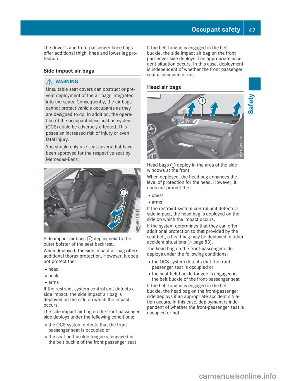 MERCEDES-BENZ SL CLASS 2019 Owners Manual The driver's and front-passenger knee bagsoffer additional thigh, knee and lower leg pro-tection.
Side impact air bags
GWARNING
Unsuitable seat covers can obstruct or pre-
vent deployment of the a MERCEDES-BENZ SL CLASS 2019 Owners Manual The driver's and front-passenger knee bagsoffer additional thigh, knee and lower leg pro-tection.
Side impact air bags
GWARNING
Unsuitable seat covers can obstruct or pre-
vent deployment of the a