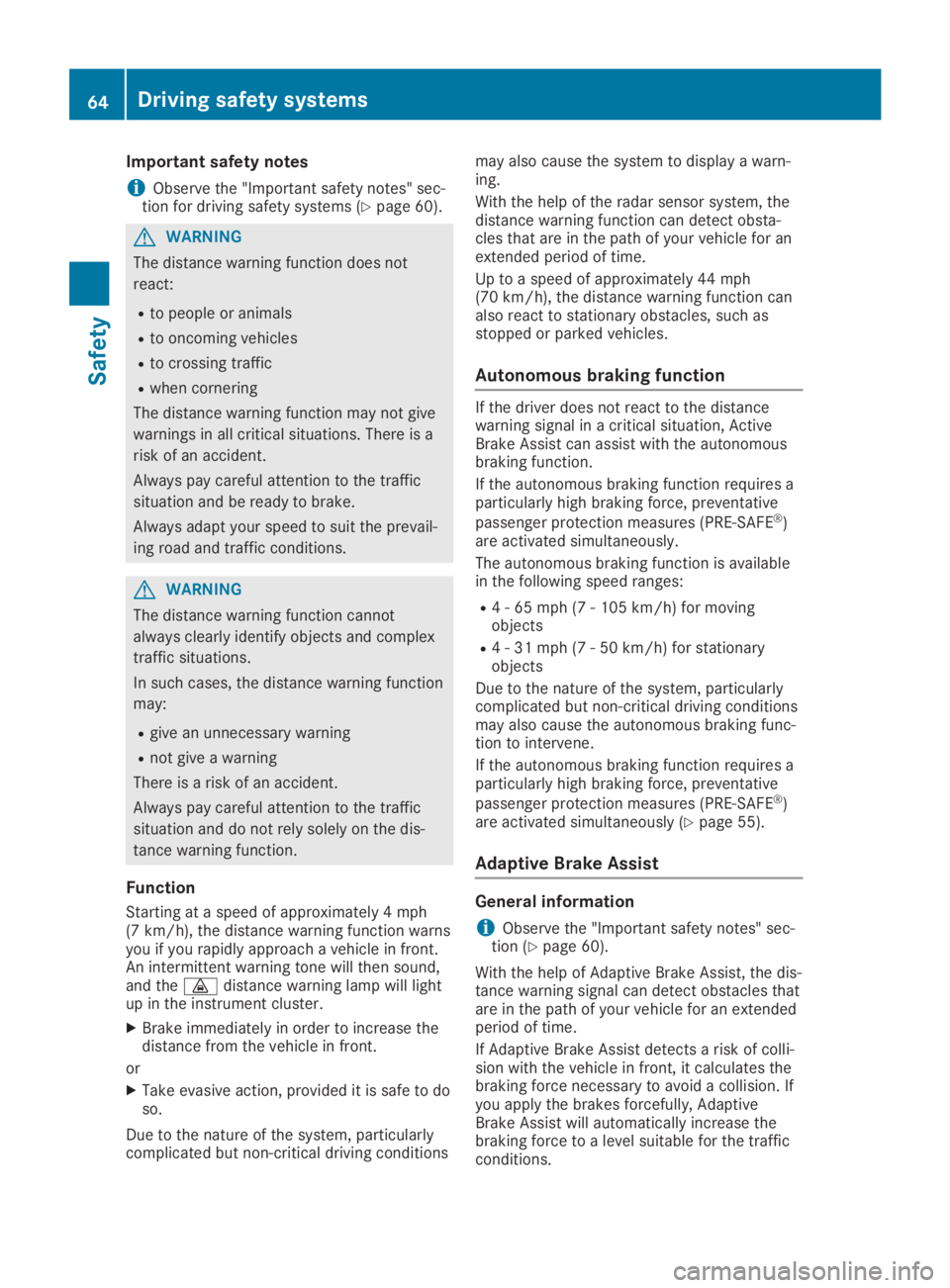 MERCEDES-BENZ SL CLASS 2019 Owners Manual Important safety notes
iObserve the "Important safety notes" sec-tion for driving safety systems (Ypage 60).
GWARNING
The distance warning function does not
react:
Rto people or animals
Rto on MERCEDES-BENZ SL CLASS 2019 Owners Manual Important safety notes
iObserve the "Important safety notes" sec-tion for driving safety systems (Ypage 60).
GWARNING
The distance warning function does not
react:
Rto people or animals
Rto on