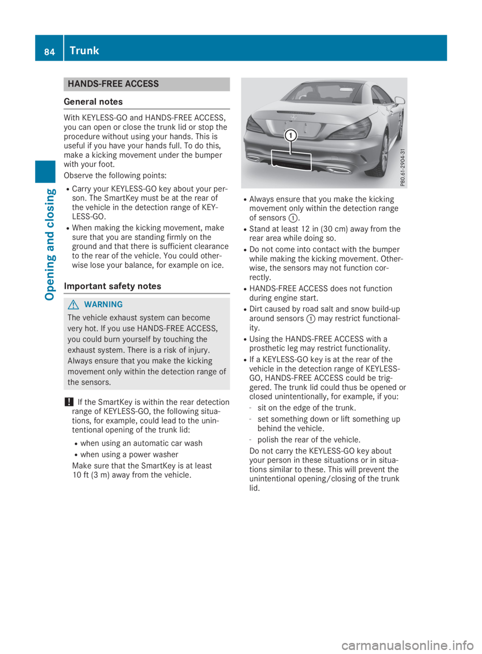 MERCEDES-BENZ SL CLASS 2019  Owners Manual HANDS-FREE ACCESS
General notes
With KEYLESS-GO and HANDS-FREE ACCESS,you can open or close the trunk lid or stop theprocedure without using your hands. This isuseful if you have your hands full. To d
