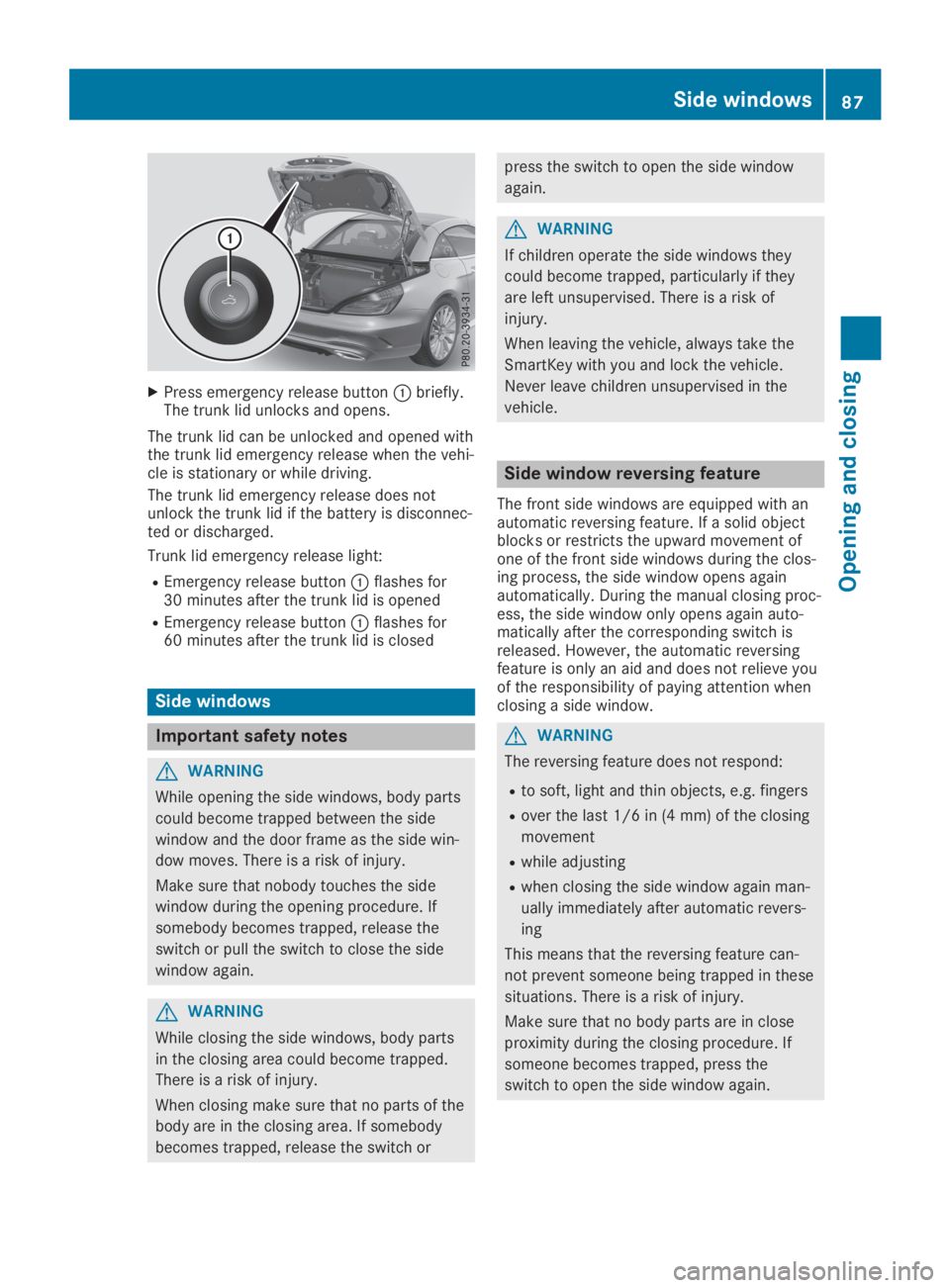MERCEDES-BENZ SL CLASS 2019  Owners Manual XPress emergency release button�Cbriefly.The trunk lid unlocks and opens.
The trunk lid can be unlocked and opened withthe trunk lid emergency release when the vehi-cle is stationary or while driving.