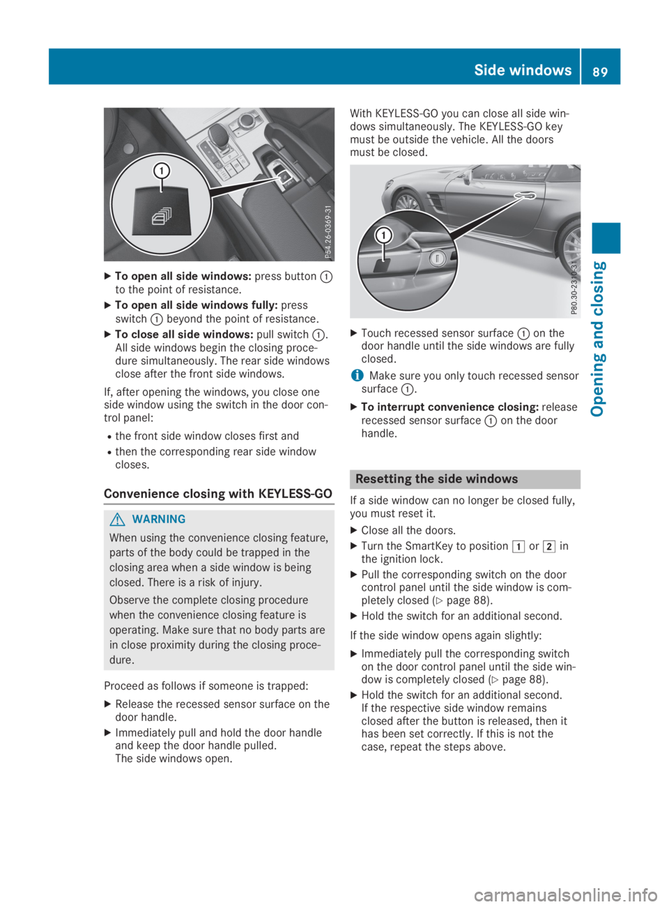 MERCEDES-BENZ SL CLASS 2019  Owners Manual XTo open all side windows:press button�Cto the point of resistance.
XTo open all side windows fully:pressswitch�Cbeyond the point of resistance.
XTo close all side windows:pull switch�C.All side windo