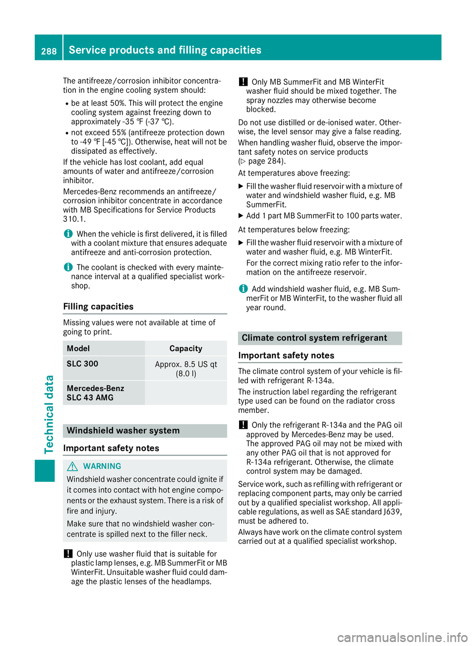 MERCEDES-BENZ SLC 2017  Owners Manual The antifreeze/corrosion inhibitor concentra-
tion in the engine cooling system should: R
be at least 50%. This will protec tt he engine
cooling system against freezin gd own to
approximately -35 ‡(