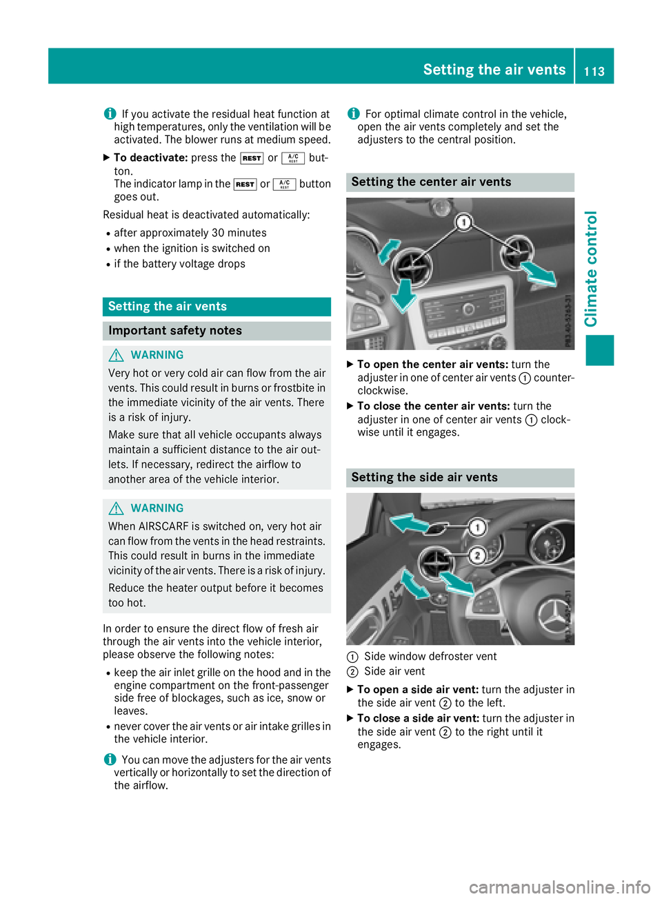 MERCEDES-BENZ SLC 2018  Owners Manual i If you activate the residual heat function at
high temperatures, only the ventilation wil lb e
activated. The blower runs at mediu ms peed.X
To deactivate: press the �K or �V but-
ton.
The indicator