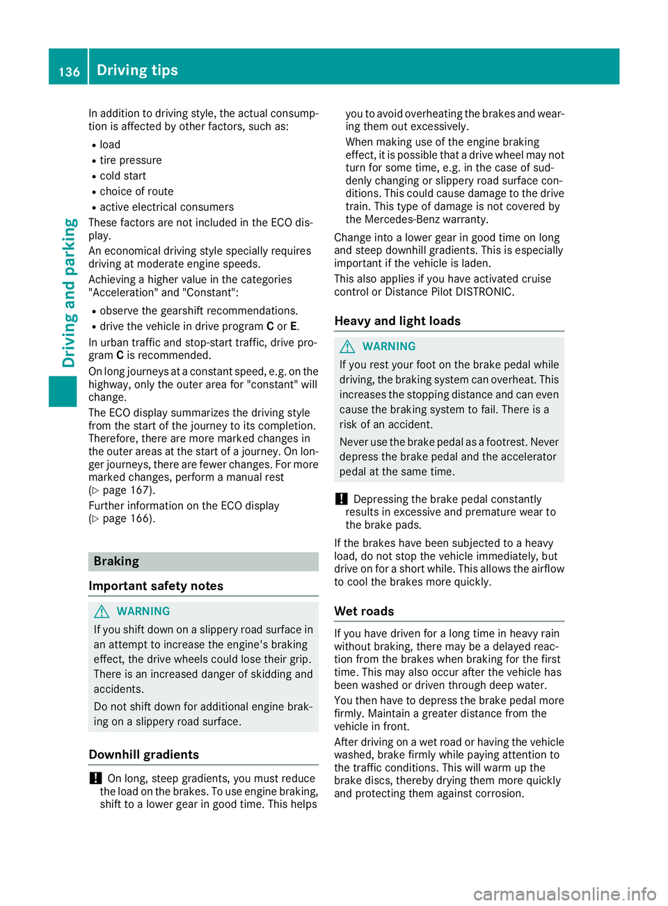 MERCEDES-BENZ SLC 2018 Owners Manual In addition to driving style, the actual consump-
tion is affected by other factors, such as: R
load R
tire pressure R
cold start R
choice of route R
active electrical consumers
These factors are not MERCEDES-BENZ SLC 2018 Owners Manual In addition to driving style, the actual consump-
tion is affected by other factors, such as: R
load R
tire pressure R
cold start R
choice of route R
active electrical consumers
These factors are not