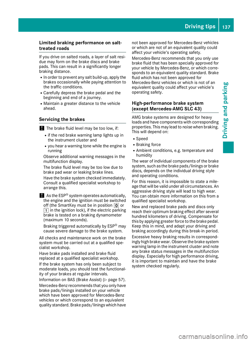 MERCEDES-BENZ SLC 2018 Owners Manual Limited braking performance on salt-
treated roads If you driv eons alted roads ,al ayer of salt resi-
due may for mont he brak ed isc sa nd brake
pads. This can result in as ignificantly longer
braki MERCEDES-BENZ SLC 2018 Owners Manual Limited braking performance on salt-
treated roads If you driv eons alted roads ,al ayer of salt resi-
due may for mont he brak ed isc sa nd brake
pads. This can result in as ignificantly longer
braki