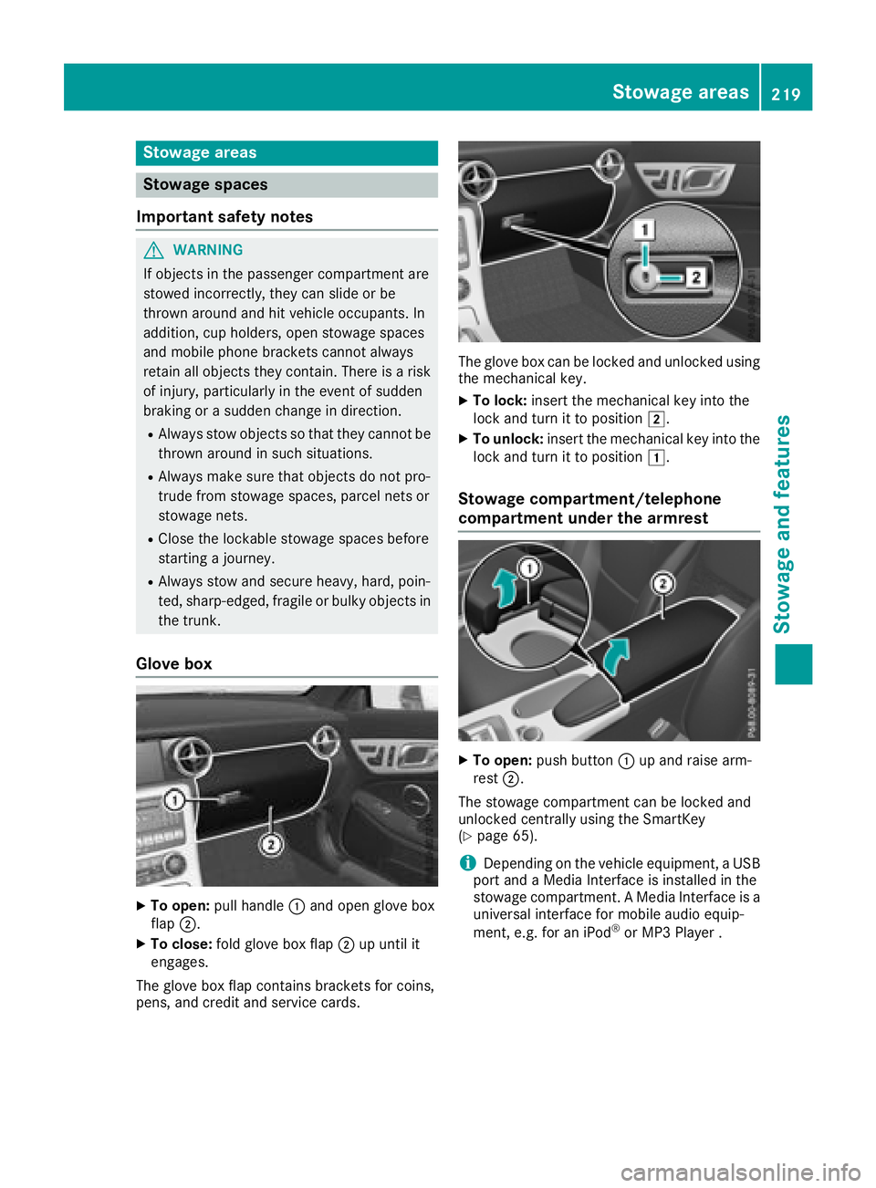 MERCEDES-BENZ SLC 2018 Owners Manual Stowage areas
Stowage spaces
Important safety notes
G WARNING
If object sint he passenger compartmen ta re
stowed incorrectly, they can slide or be
thrown around and hit vehicle occupants. In
addition MERCEDES-BENZ SLC 2018 Owners Manual Stowage areas
Stowage spaces
Important safety notes
G WARNING
If object sint he passenger compartmen ta re
stowed incorrectly, they can slide or be
thrown around and hit vehicle occupants. In
addition