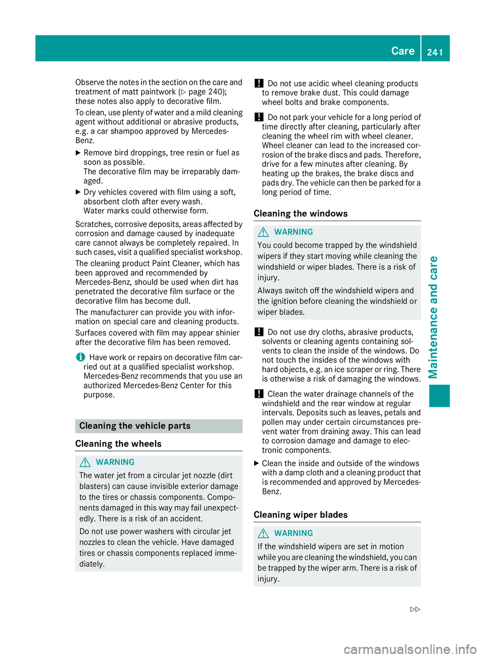 MERCEDES-BENZ SLC 2018 Owners Manual Observe the notes in the section on the care and
treatment of matt paintwork ( Y
page 240);
these notes also apply to decorative film.
To clean, use plenty of water and am ild cleaning
agent without a MERCEDES-BENZ SLC 2018 Owners Manual Observe the notes in the section on the care and
treatment of matt paintwork ( Y
page 240);
these notes also apply to decorative film.
To clean, use plenty of water and am ild cleaning
agent without a