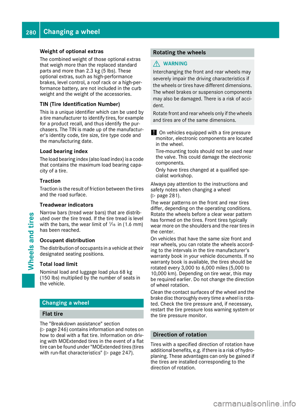 MERCEDES-BENZ SLC 2018 Owners Manual Weight of optional extras The combined weight of those optiona le xtras
that weigh more than the replaced standard
parts and more than 2.3 kg (5 lbs) .T hese
optiona le xtras, such as high-performance MERCEDES-BENZ SLC 2018 Owners Manual Weight of optional extras The combined weight of those optiona le xtras
that weigh more than the replaced standard
parts and more than 2.3 kg (5 lbs) .T hese
optiona le xtras, such as high-performance