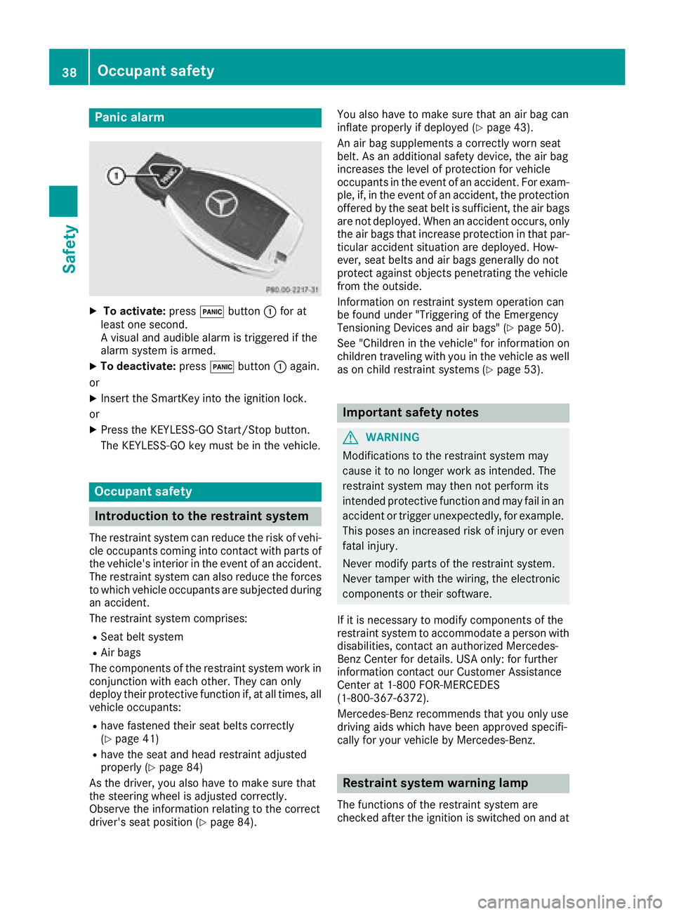 MERCEDES-BENZ SLC 2018  Owners Manual Panic alarm X
To activate: press �3 button �C for at
least one second.
Av isual and audible alarm is triggered if the
alarm system is armed. X
To deactivate: press �3 button �C again.
or X
Insert the 
