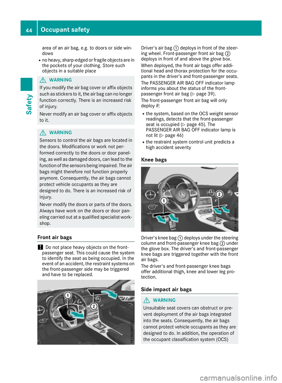 MERCEDES-BENZ SLC 2018  Owners Manual area of an air bag, e.g .tod oor sors ide win-
dows R
no heavy, sharp-edged or fragile object sa re in
th ep ockets of your clothing .S to re such
object sinas uitable place
G WARNING
If you modify th