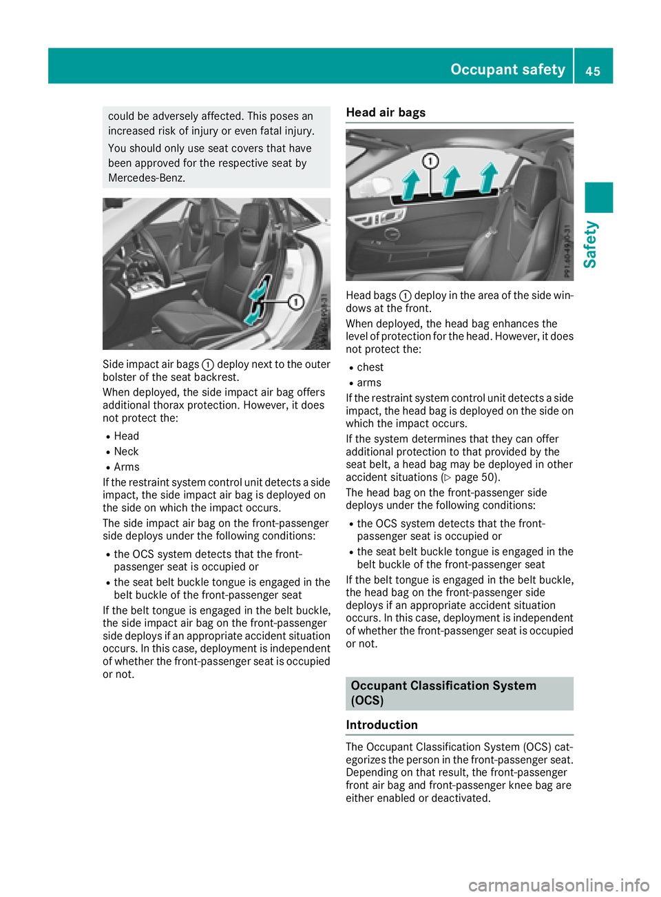 MERCEDES-BENZ SLC 2018  Owners Manual could be adversel ya ffected. Thi sp oses an
increase dr is kofi njury or eve nf ata li njury.
You shoul do nly us es ea tc over st hat have
bee na pp roved for the respectiv es ea tb y
Mercedes-Benz.