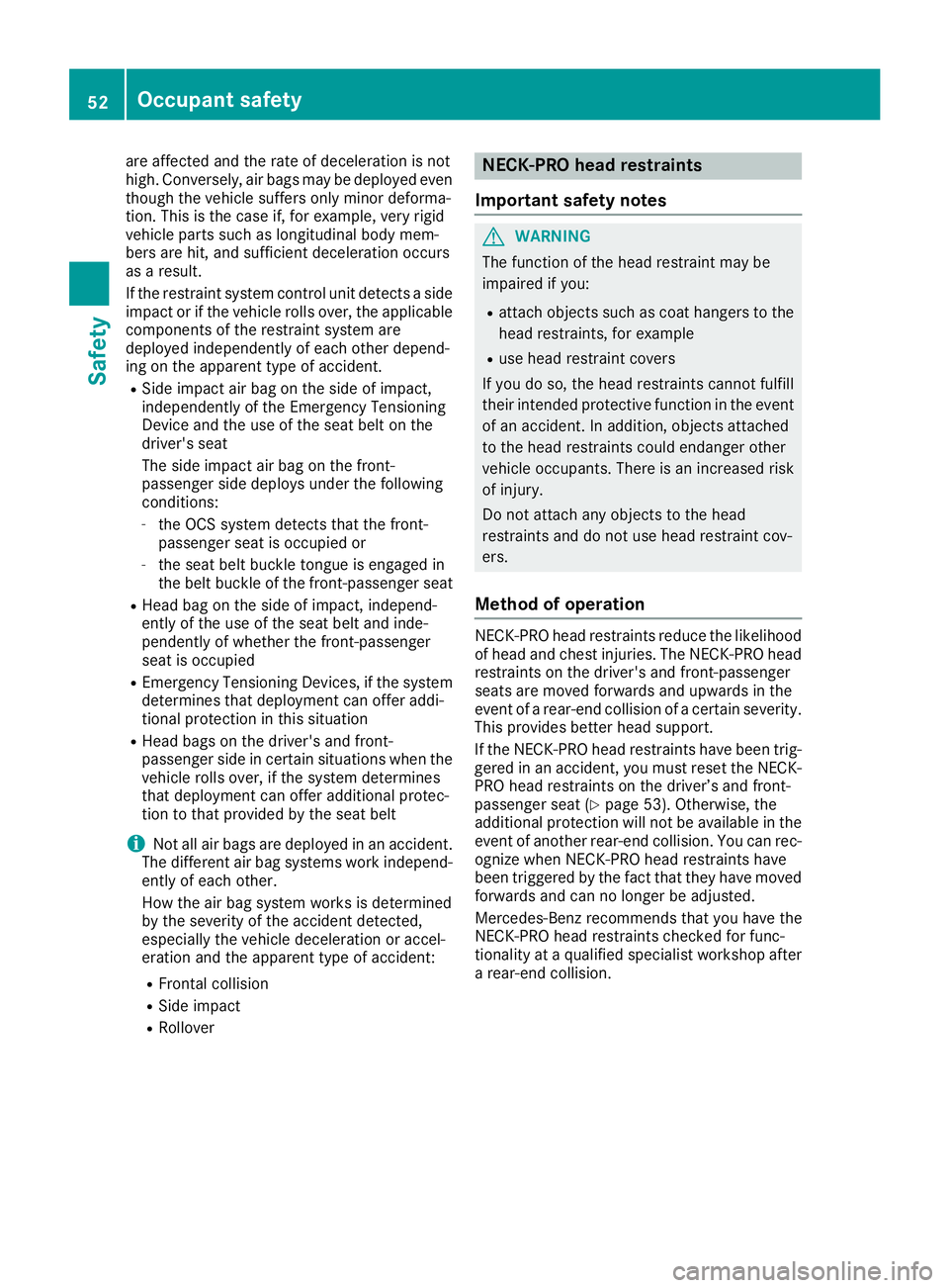 MERCEDES-BENZ SLC 2018  Owners Manual are affected and th er at eofd eceleratio nisn ot
high .C onversely, air bags may be deployed even
though th ev ehicle suffers only minor deforma-
tion. This is th ec as ei f, for example, ver yr igid