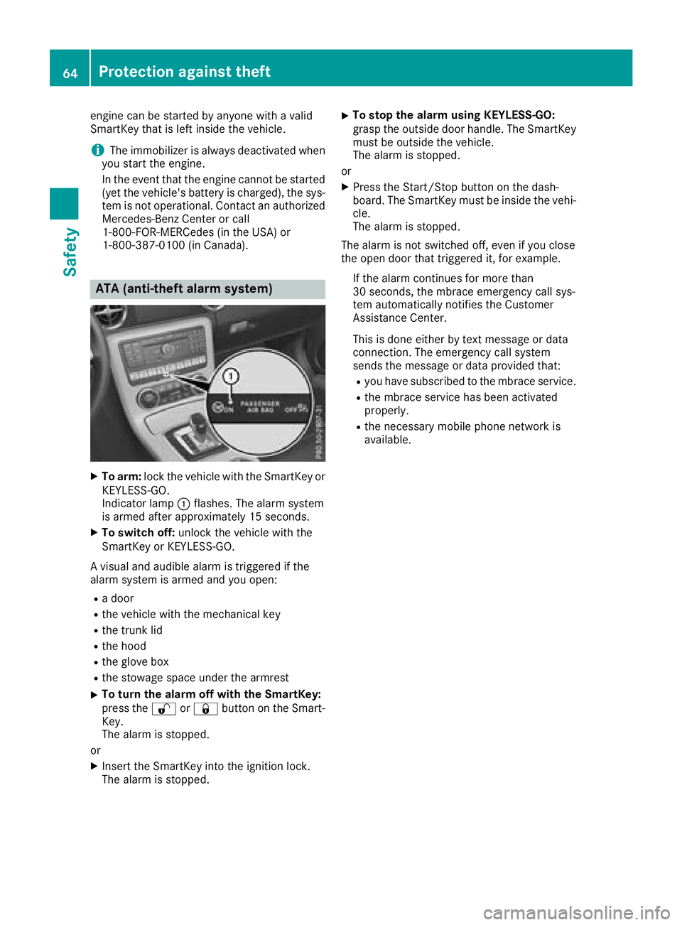 MERCEDES-BENZ SLC 2018  Owners Manual engine can be started by anyone with av alid
SmartKey that is left inside the vehicle.
i The immobilizer is alway sd eactivated when
you start the engine.
In the event that the engine cannot be starte