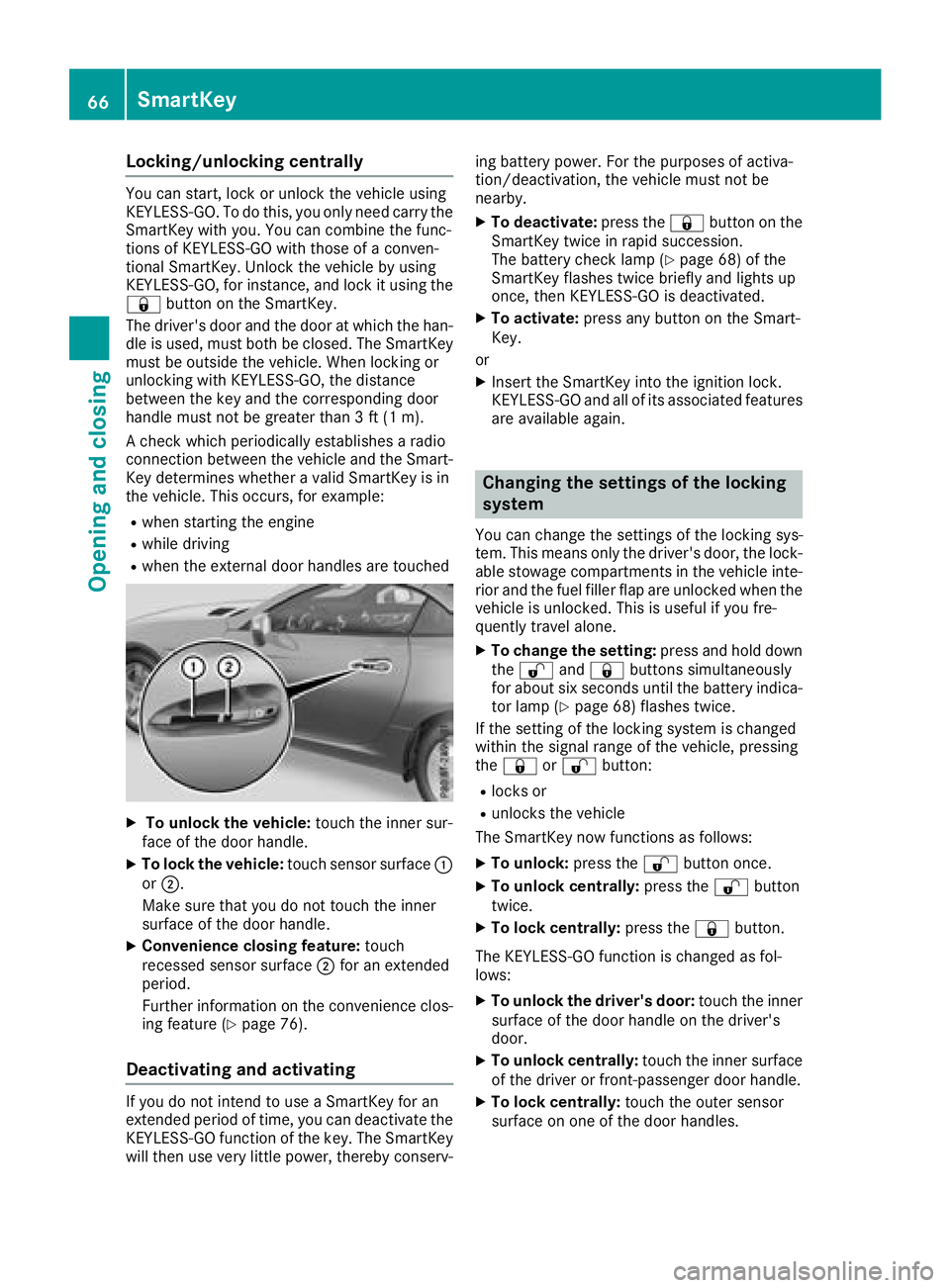MERCEDES-BENZ SLC 2018  Owners Manual Locking/unlockin gc entrallyYou can start ,l oc koru nlock th ev ehicle using
KEYLESS-GO .Todot hi s, you onl yn ee dc arry the
SmartKey with you. You can combine th ef unc-
tions of KEYLESS-GO with t