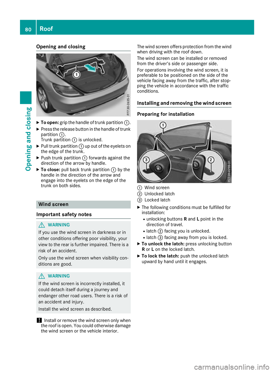 MERCEDES-BENZ SLC 2018  Owners Manual Opening and closing X
To open: grip the handle of trun kp artition �C .X
Press the release button in the handle of trunk
partition �C .
Trunk partition �C is unlocked.X
Pull trun kp artition �C up out