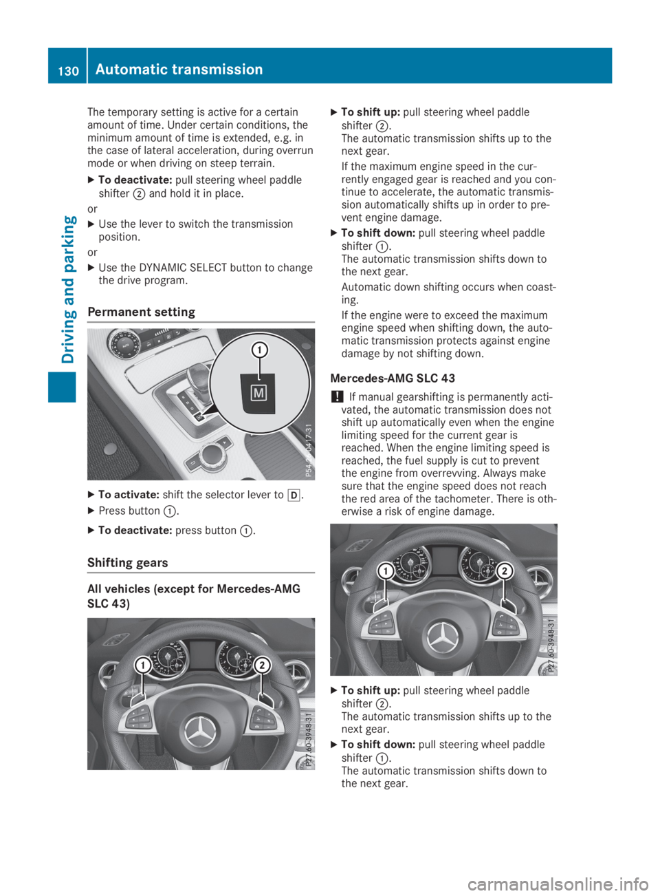 MERCEDES-BENZ SLC 2019  Owners Manual The temporary setting is active for a certainamount of time. Under certain conditions, theminimum amount of time is extended, e.g. inthe case of lateral acceleration, during overrunmode or when drivin