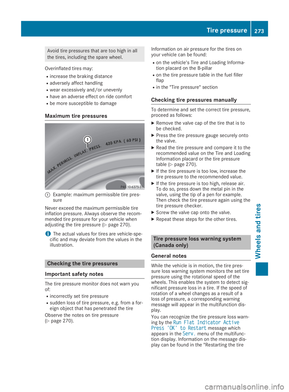 MERCEDES-BENZ SLC 2019  Owners Manual Avoid tire pressures that are too high in all
the tires, including the spare wheel.
Overinflated tires may:
Rincrease the braking distance
Radversely affect handling
Rwear excessively and/or unevenly
