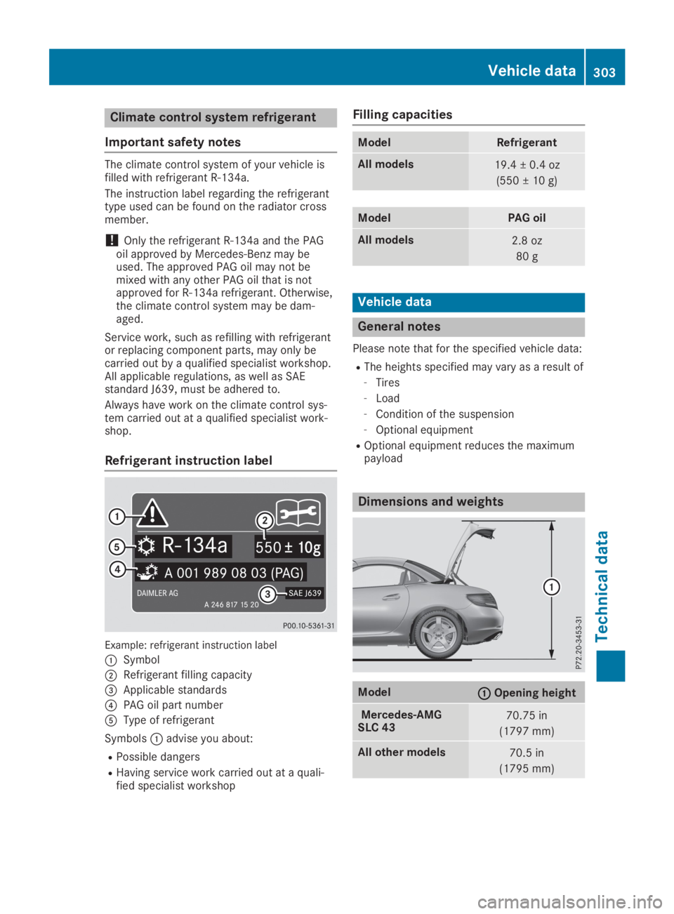 MERCEDES-BENZ SLC 2019  Owners Manual Climate control system refrigerant
Important safety notes
The climate control system of your vehicle isfilled with refrigerant R‑134a.
The instruction label regarding the refrigeranttype used can be