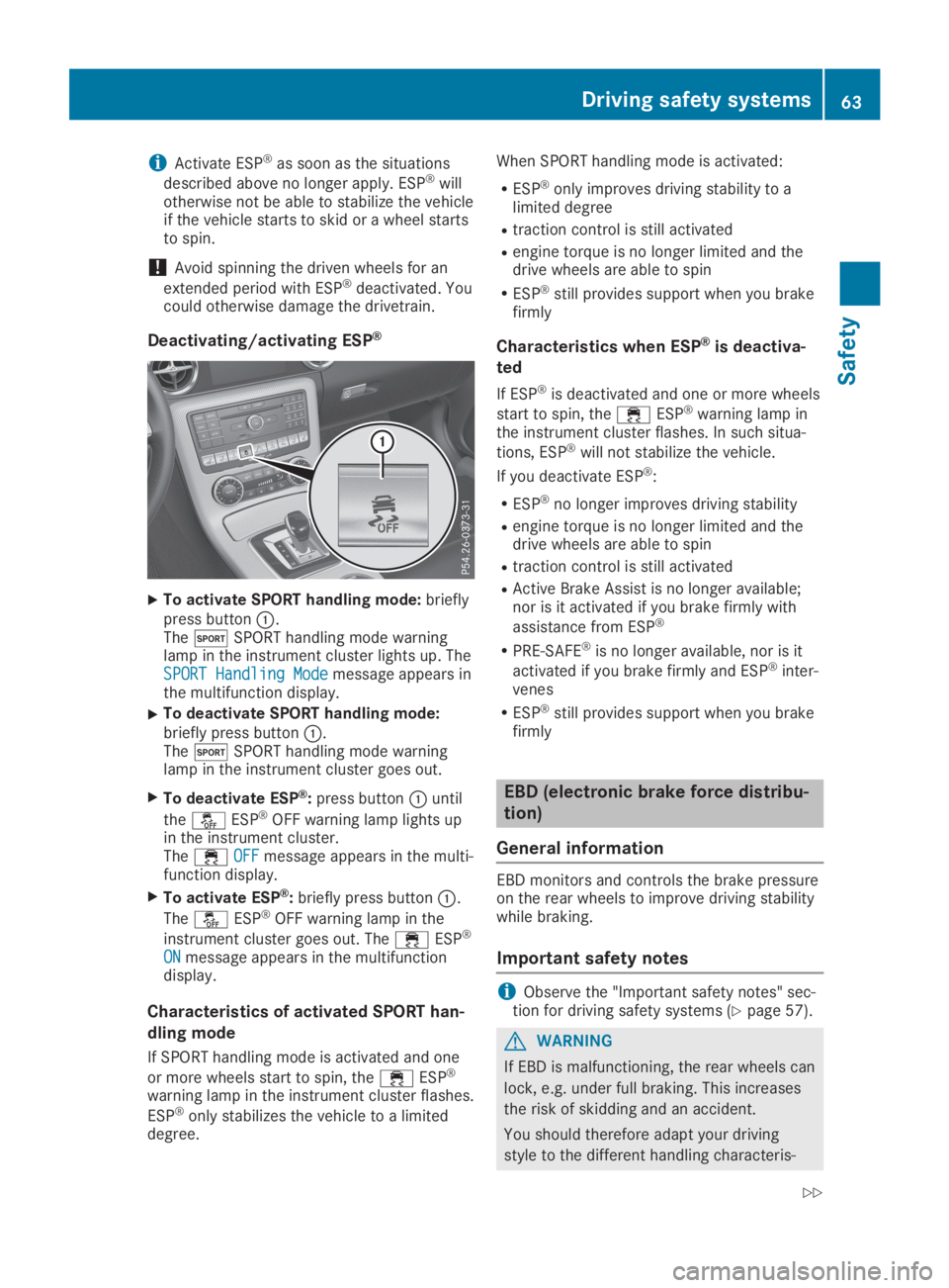 MERCEDES-BENZ SLC 2019  Owners Manual iActivate ESP®as soon as the situations
described above no longer apply. ESP®willotherwise not be able to stabilize the vehicleif the vehicle starts to skid or a wheel startsto spin.
!Avoid spinning