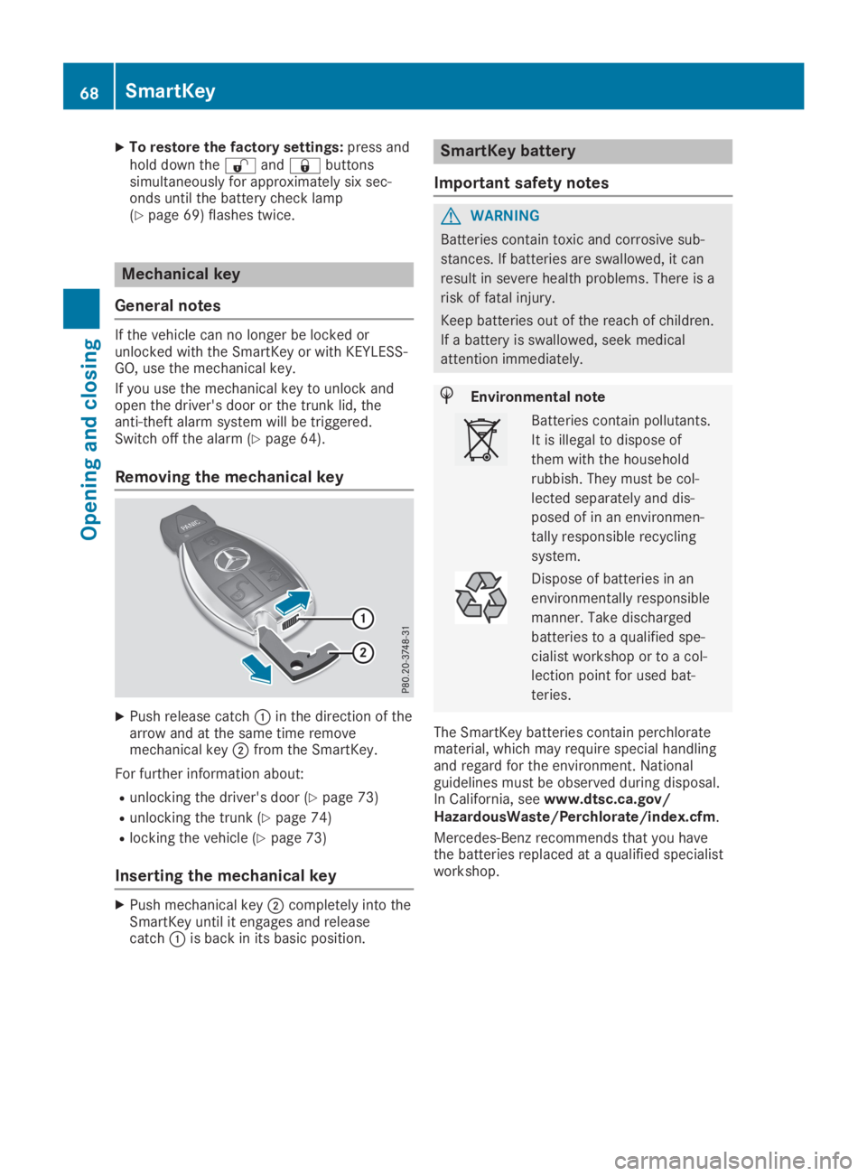 MERCEDES-BENZ SLC 2019  Owners Manual XTo restore the factory settings:press andhold down the�6and�7buttonssimultaneously for approximately six sec-onds until the battery check lamp(Ypage 69) flashes twice.
Mechanical key
General notes
If