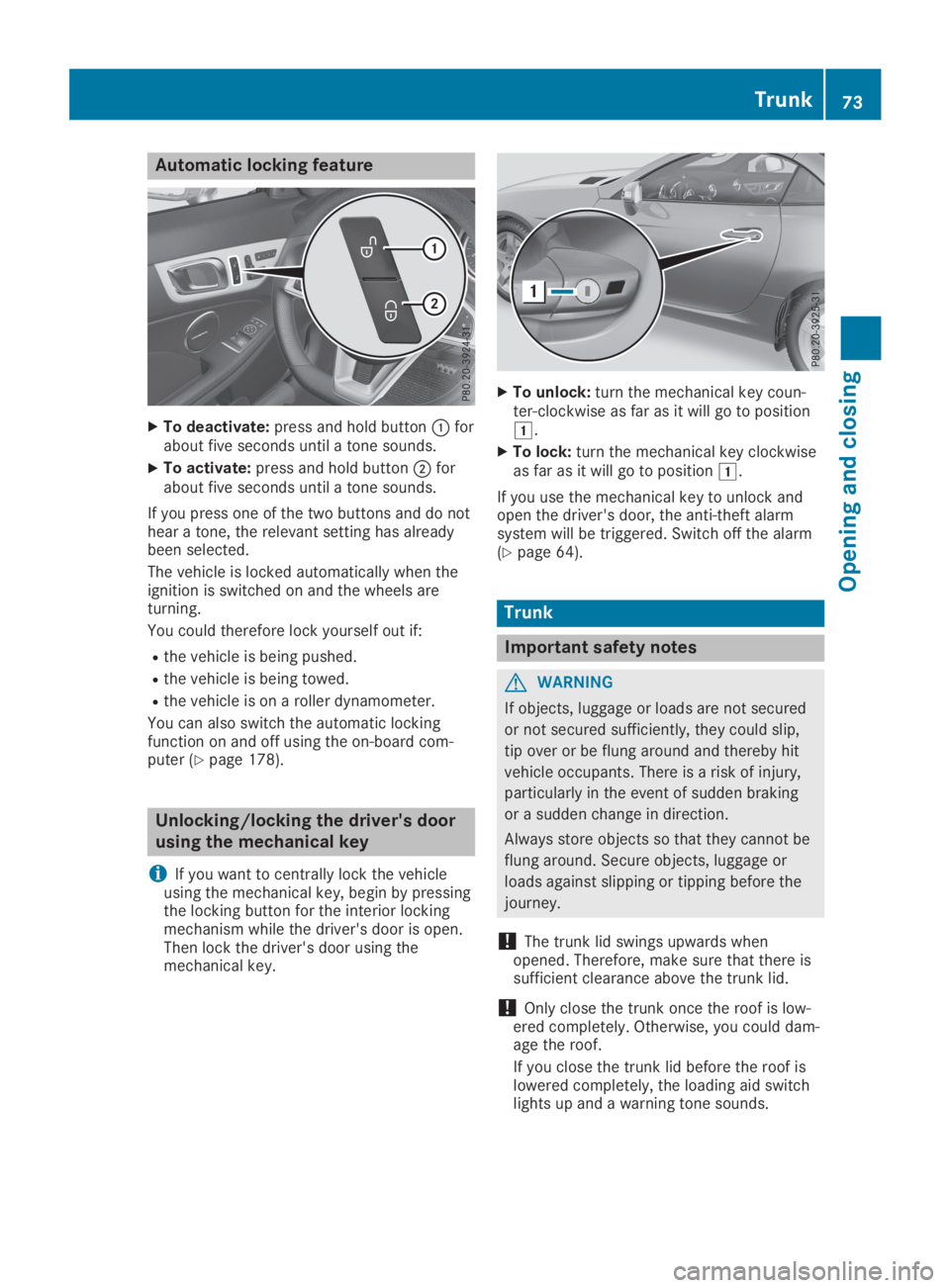 MERCEDES-BENZ SLC 2019  Owners Manual Automatic locking feature
XTo deactivate:press and hold button�Cforabout five seconds until a tone sounds.
XTo activate:press and hold button�Dforabout five seconds until a tone sounds.
If you press o